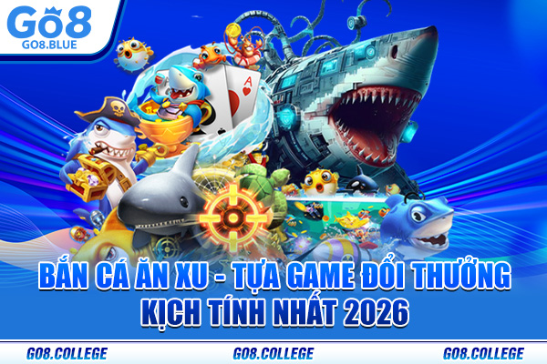 Bắn Cá Ăn Xu - Tựa Game Đổi Thưởng Kịch Tính Nhất 2026