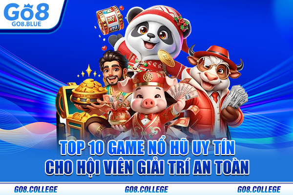 Top 10 Game Nổ Hũ Uy Tín Cho Hội Viên Giải Trí An Toàn