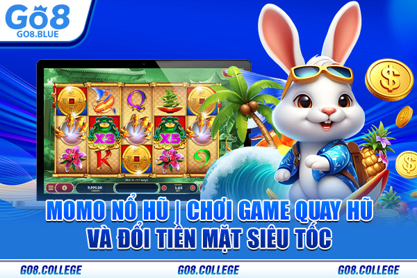 Momo Nổ Hũ | Chơi Game Quay Hũ Và Đổi Tiền Mặt Siêu Tốc