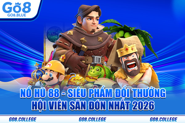 Nổ Hũ 88 - Siêu Phẩm Đổi Thưởng Hội Viên Săn Đón Nhất 2026