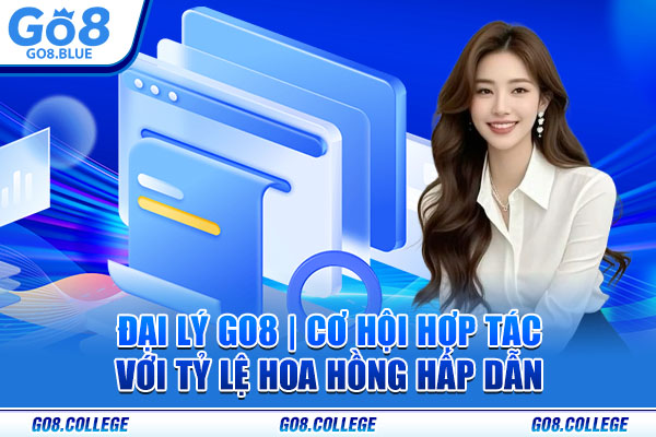 Đại Lý Go8 | Cơ Hội Hợp Tác Với Tỷ Lệ Hoa Hồng Hấp Dẫn