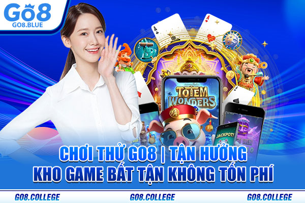 Chơi Thử Go8 | Tận Hưởng Kho Game Bất Tận Không Tốn Phí