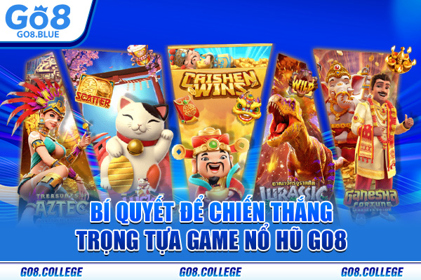 Bí quyết để chiến thắng trọng tựa game nổ hũ Go8