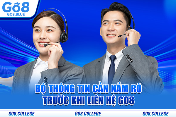 Bộ thông tin cần nắm rõ trước khi liên hệ Go8