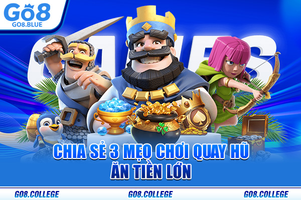 Chia sẻ 3 mẹo chơi quay hũ ăn tiền lớn 