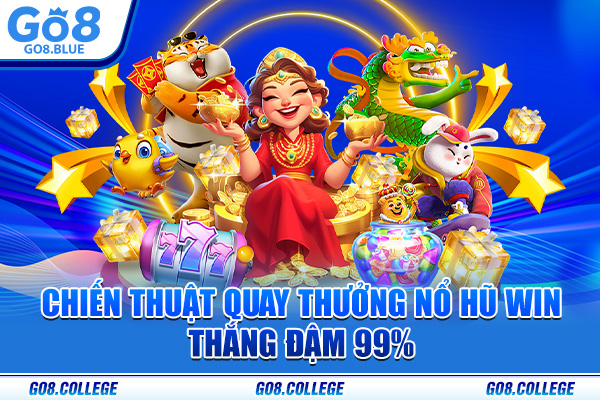 Chiến thuật quay thưởng Nổ hũ Win thắng đậm 99%