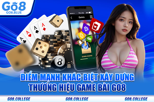 Điểm mạnh khác biệt xây dựng thương hiệu game bài Go8