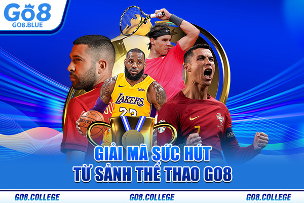 Giải mã sức hút từ sảnh thể thao Go8