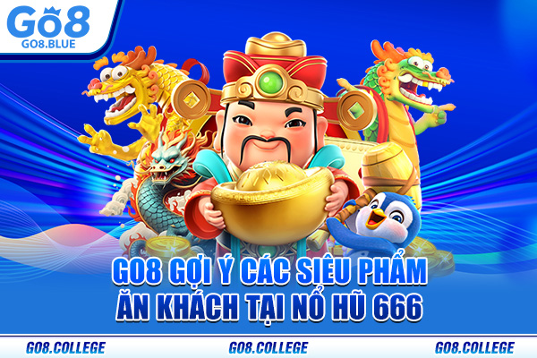 GO8 gợi ý các siêu phẩm ăn khách tại nổ hũ 666