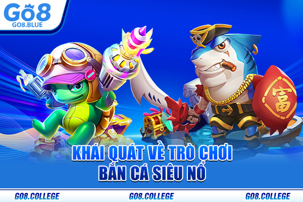 Khái quát về trò chơi bắn cá siêu nổ