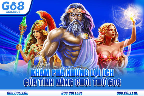 Khám phá những lợi ích của tính năng chơi thử Go8