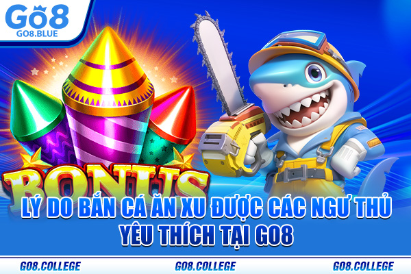 Lý do bắn cá ăn xu được các ngư thủ yêu thích tại Go8