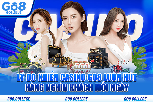 Lý do khiến casino Go8 luôn hút hàng nghìn khách mỗi ngày