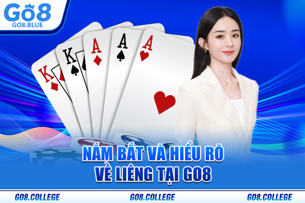 Nắm bắt và hiểu rõ về Liêng tại Go8