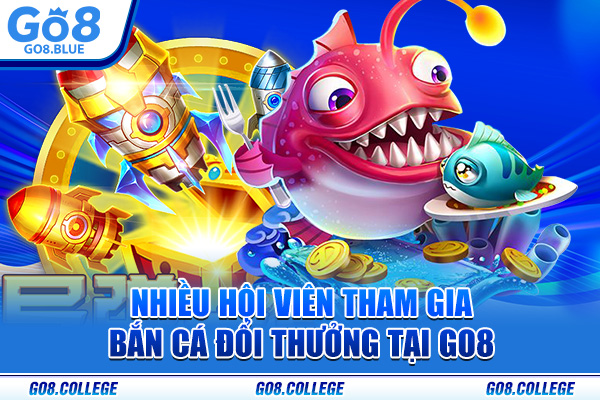 Nhiều hội viên tham gia bắn cá đổi thưởng tại Go8
