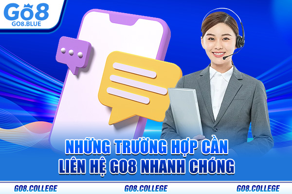 Những trường hợp cần liên hệ Go8 nhanh chóng