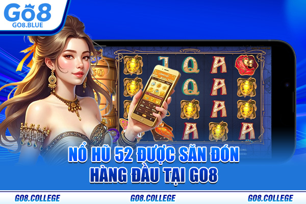 Nổ hũ 52 được săn đón hàng đầu tại Go8