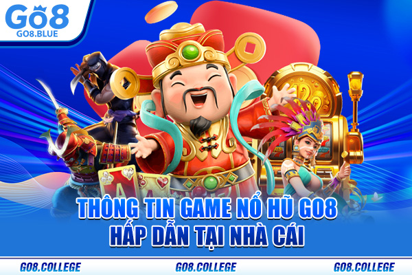 Thông tin game nổ hũ Go8 hấp dẫn tại nhà cái