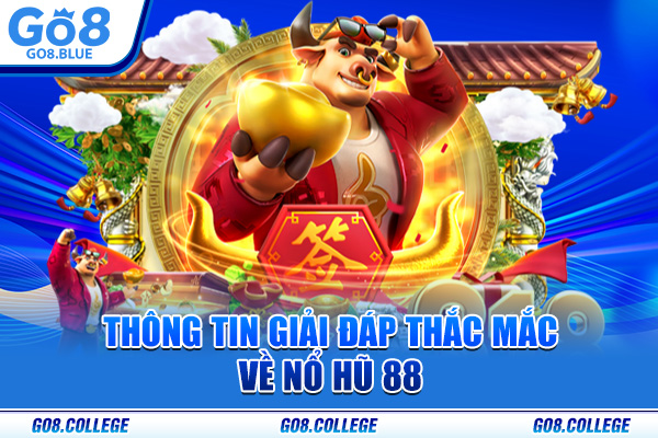 Thông tin giải đáp thắc mắc về Nổ hũ 88