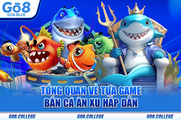 Tổng quan về tựa game bắn cá ăn xu hấp dẫn