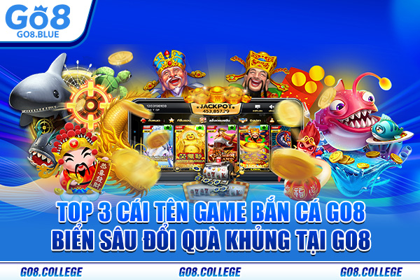 Top 3 cái tên game bắn cá Go8 biển sâu đổi quà khủng tại Go8